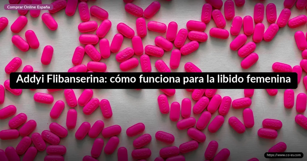 Addyi Flibanserina: cómo funciona para la libido femenina