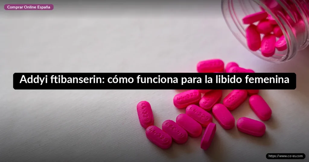Addyi ftibanserin: cómo funciona para la libido femenina
