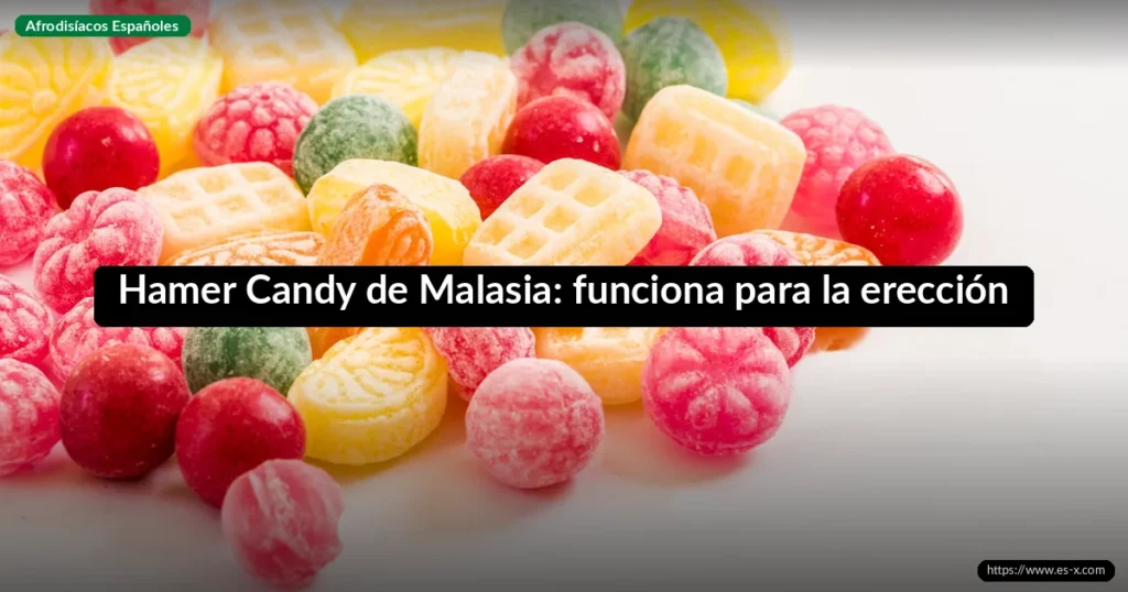 Hamer Candy de Malasia: funciona para la erección
