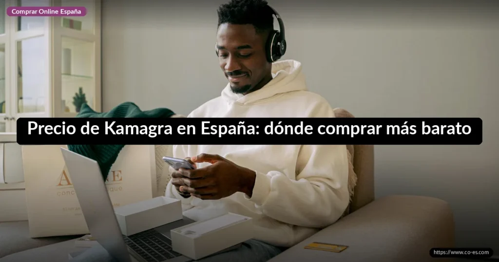 Precio de Kamagra en España: dónde comprar más barato