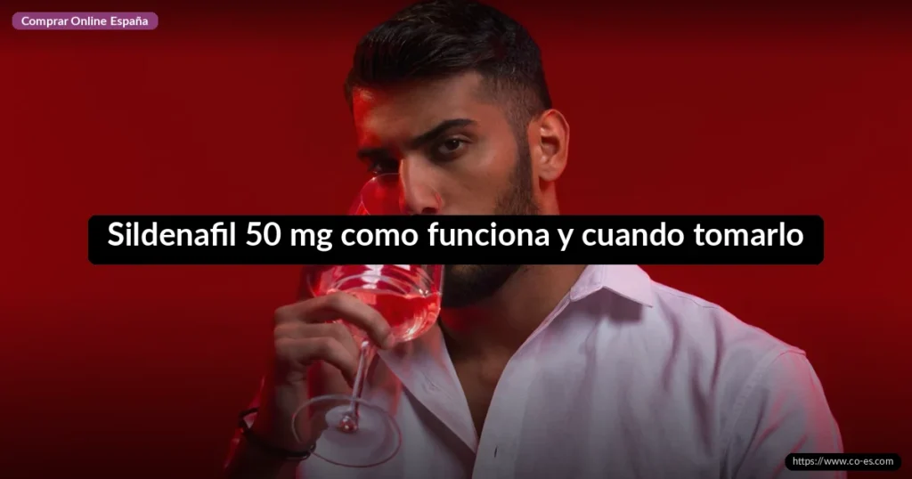Sildenafil 50 mg como funciona y cuando tomarlo