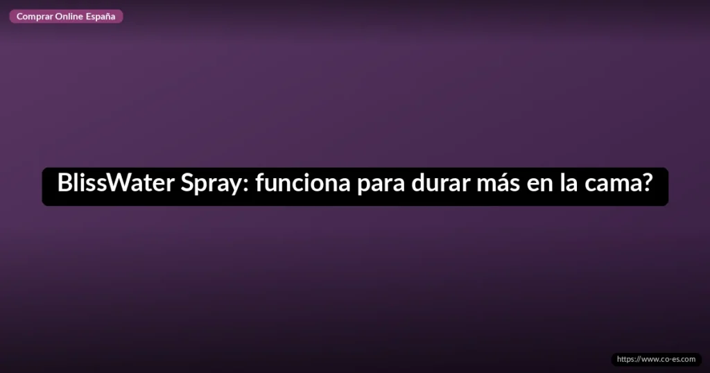 BlissWater Spray: funciona para durar más en la cama?