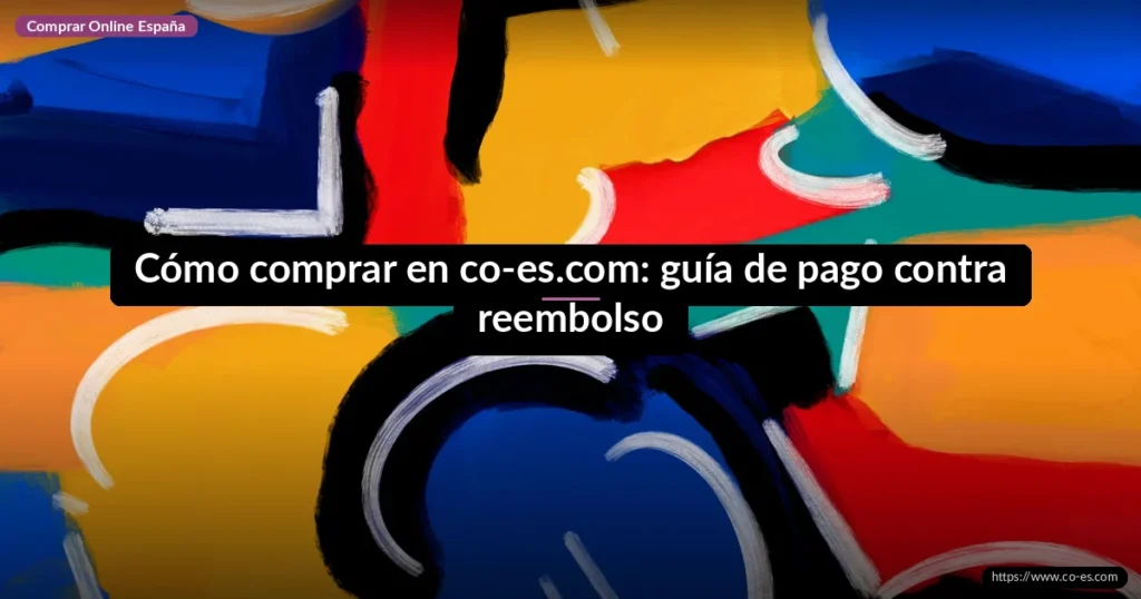 Cómo comprar en co-es.com: guía de pago contra reembolso