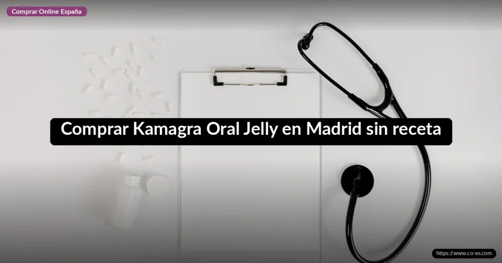 Comprar Kamagra Oral Jelly en Madrid sin receta