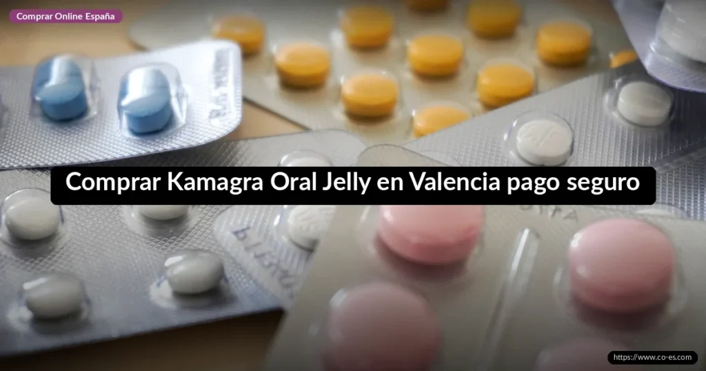 Comprar Kamagra Oral Jelly en Valencia pago seguro