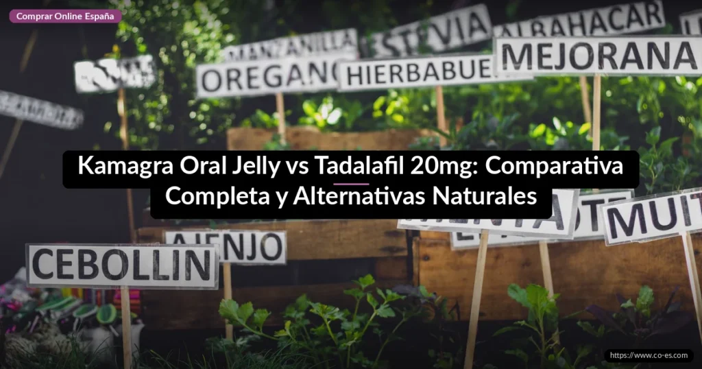 Kamagra Oral Jelly vs Tadalafil 20mg: Comparativa Completa y Alternativas Naturales