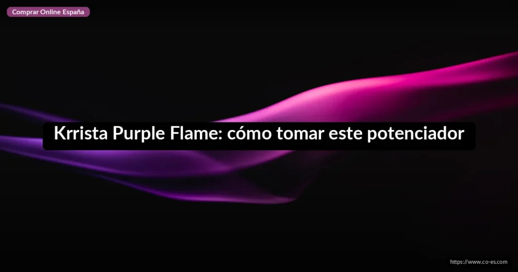 Krrista Purple Flame: cómo tomar este potenciador