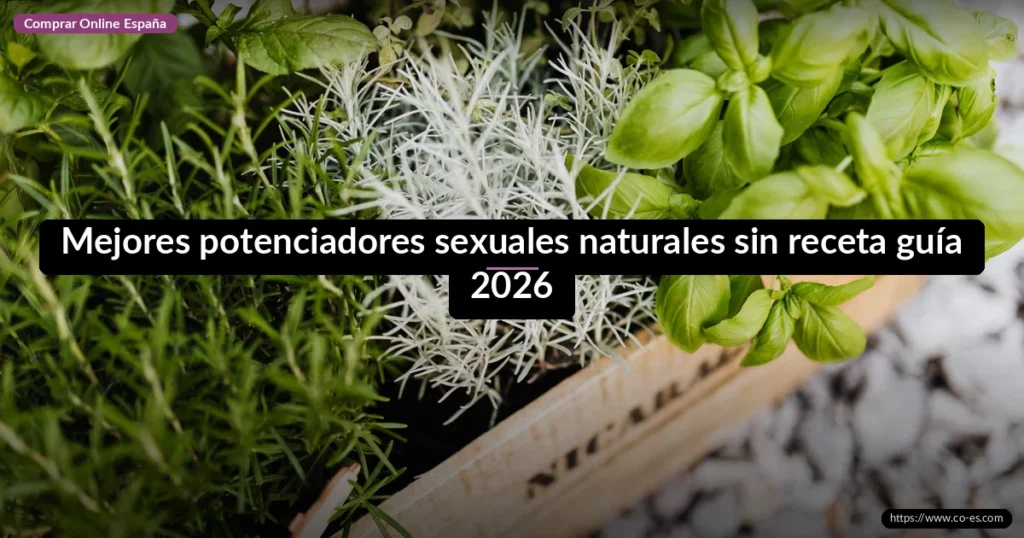Mejores potenciadores sexuales naturales sin receta guía 2026