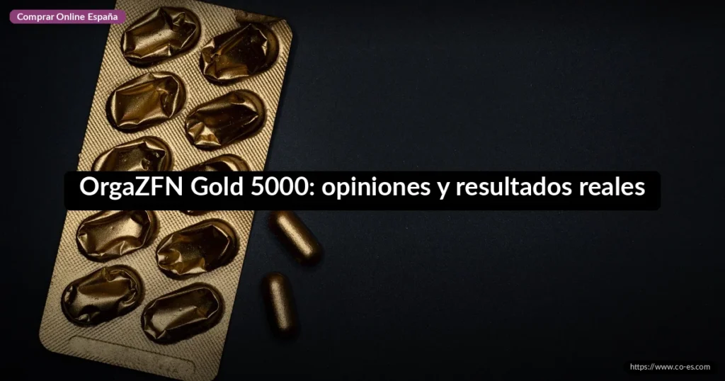 OrgaZFN Gold 5000: opiniones y resultados reales