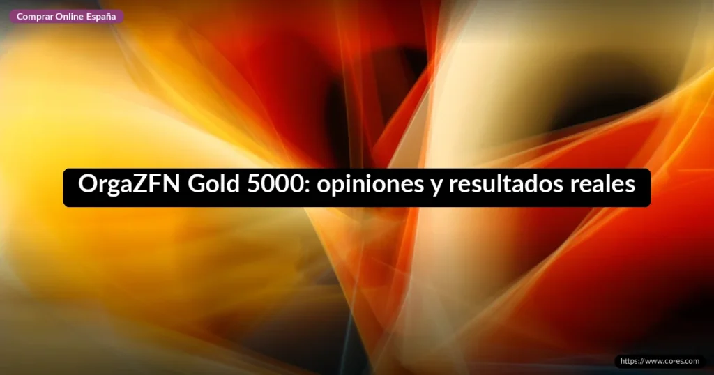 OrgaZFN Gold 5000: opiniones y resultados reales
