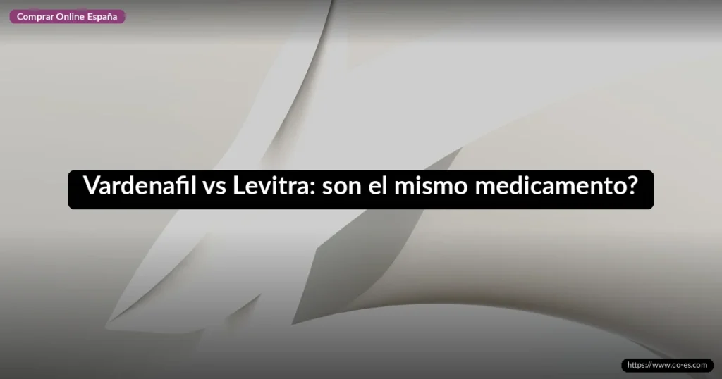 Vardenafil vs Levitra: son el mismo medicamento?