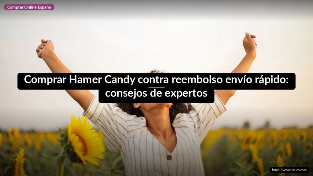 Comprar Hamer Candy contra reembolso envío rápido: consejos de expertos