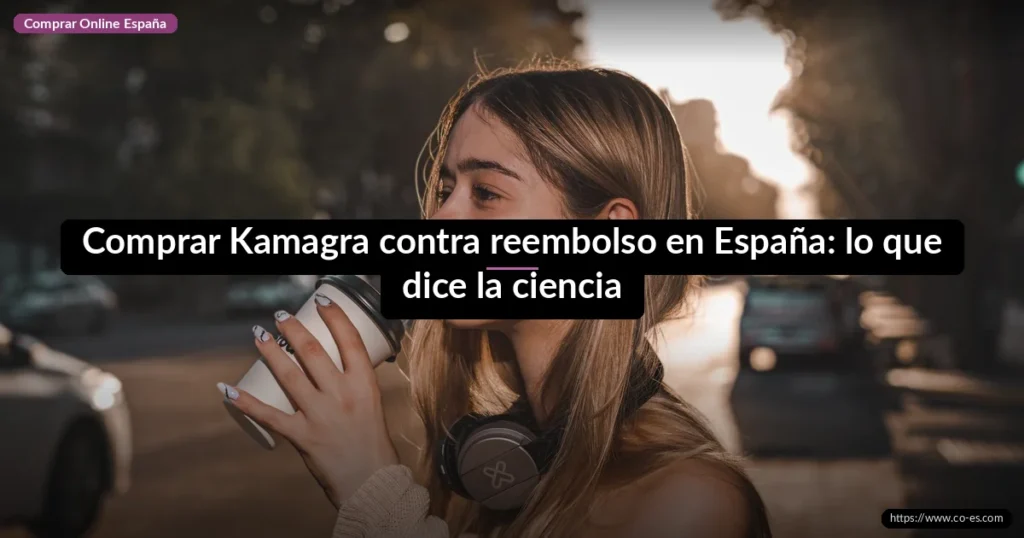 Comprar Kamagra contra reembolso en España: lo que dice la ciencia