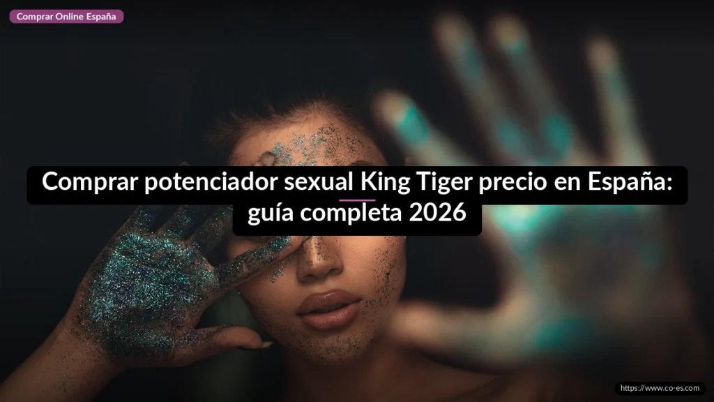 Comprar potenciador sexual King Tiger precio en España: guía completa 2026