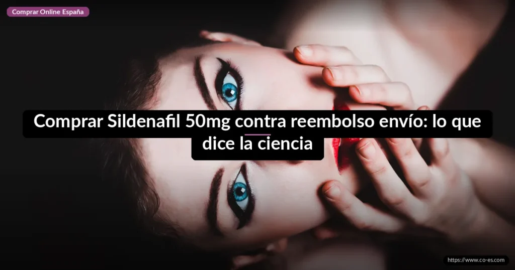 Comprar Sildenafil 50mg contra reembolso envío: lo que dice la ciencia