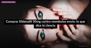 Comprar Sildenafil 50mg contra reembolso envío: lo que dice la ciencia
