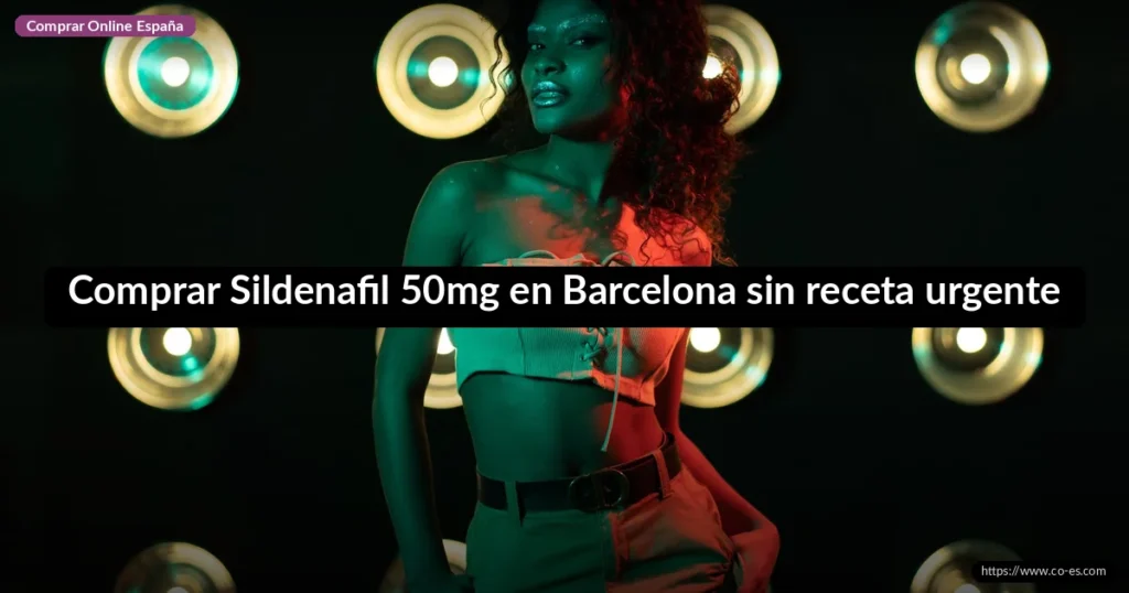 Comprar Sildenafil 50mg en Barcelona sin receta urgente