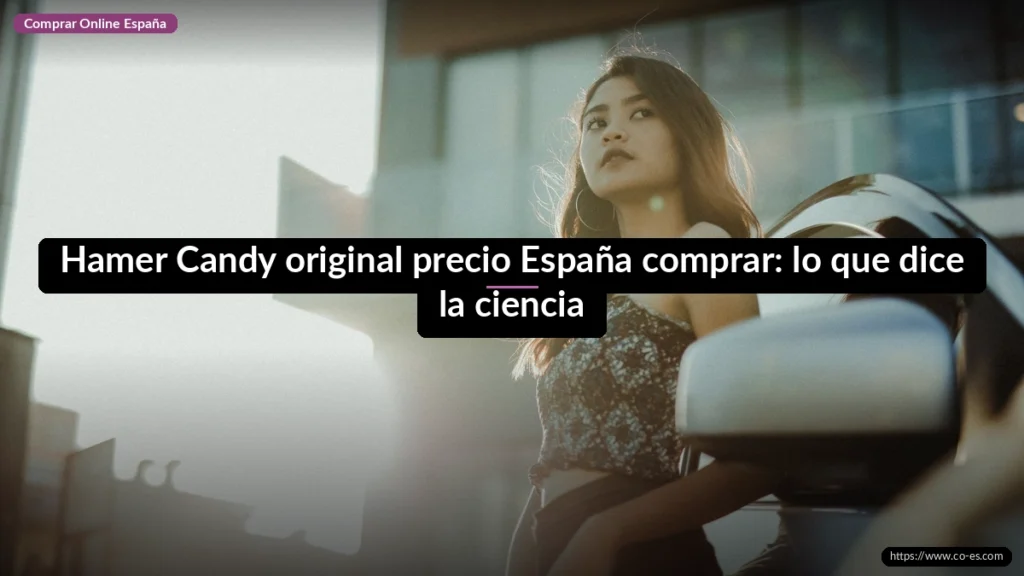 Hamer Candy original precio España comprar: lo que dice la ciencia