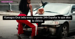 Kamagra Oral Jelly envío urgente 24h España: lo que dice la ciencia