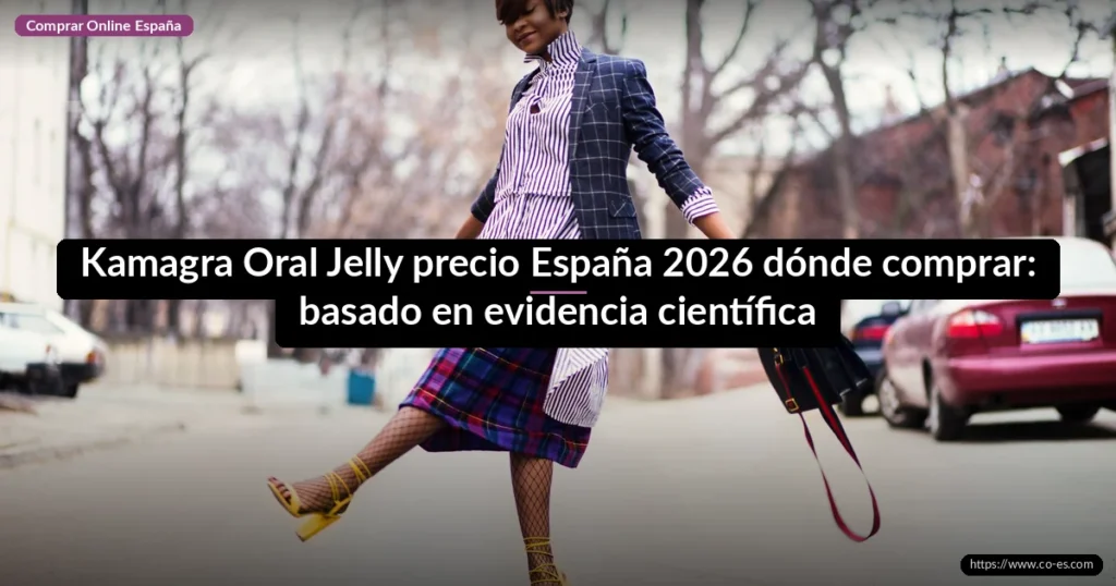 Kamagra Oral Jelly precio España 2026 dónde comprar: basado en evidencia científica