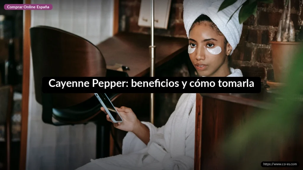 Cayenne Pepper: beneficios y cómo tomarla
