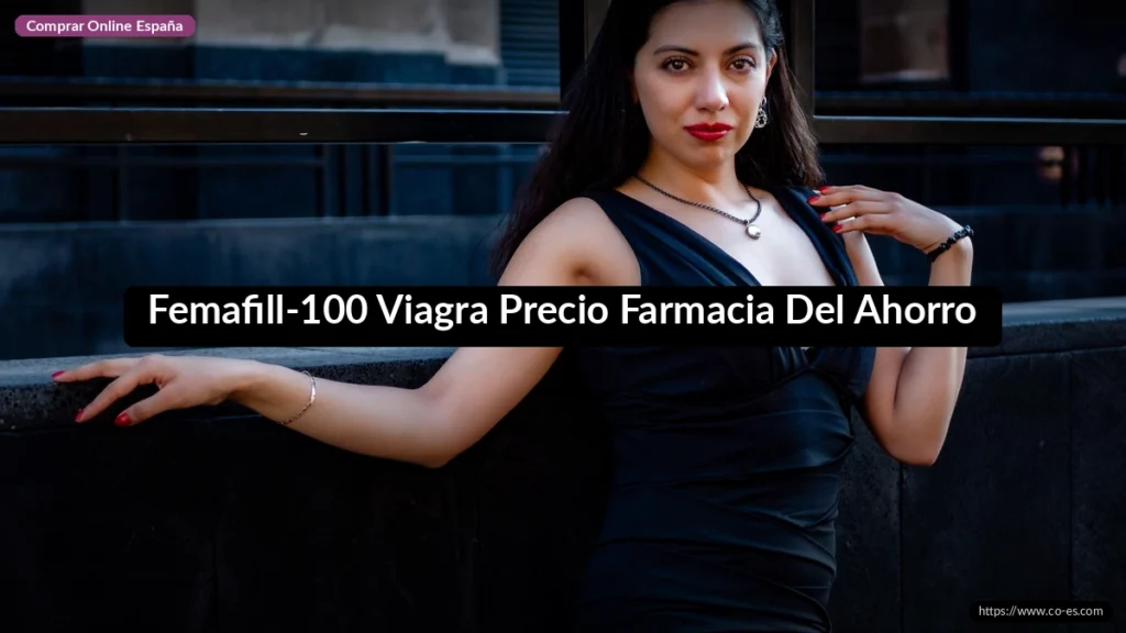 Femafill-100 Viagra Precio Farmacia Del Ahorro