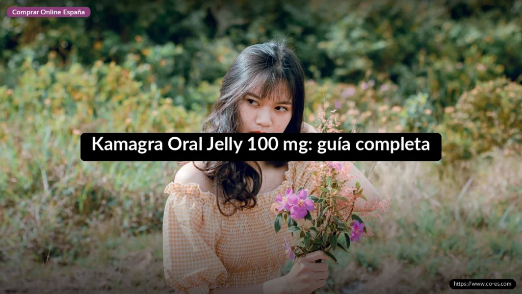 Kamagra Oral Jelly 100 mg: guía completa