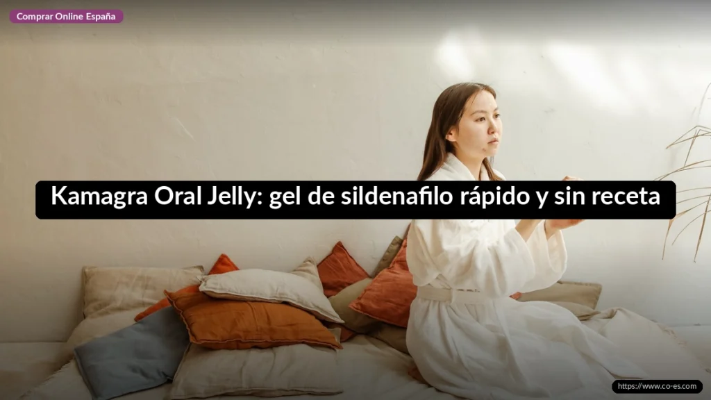Kamagra Oral Jelly: gel de sildenafilo rápido y sin receta