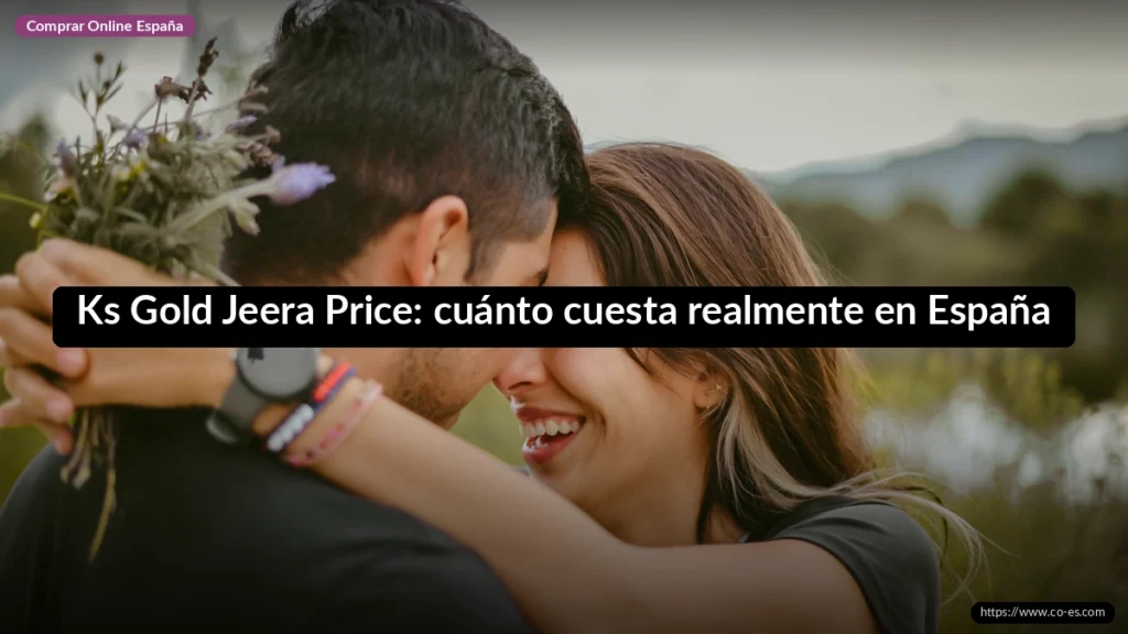 Ks Gold Jeera Price: cuánto cuesta realmente en España